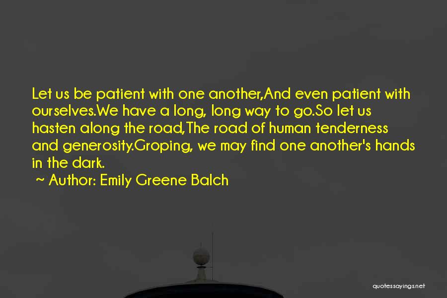 Emily Greene Balch Quotes: Let Us Be Patient With One Another,and Even Patient With Ourselves.we Have A Long, Long Way To Go.so Let Us