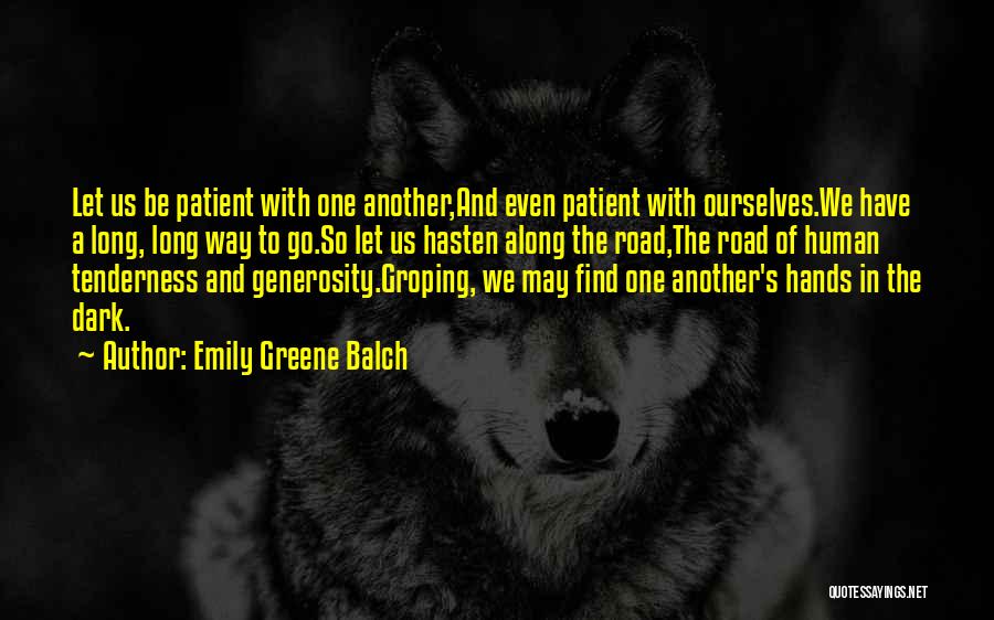 Emily Greene Balch Quotes: Let Us Be Patient With One Another,and Even Patient With Ourselves.we Have A Long, Long Way To Go.so Let Us