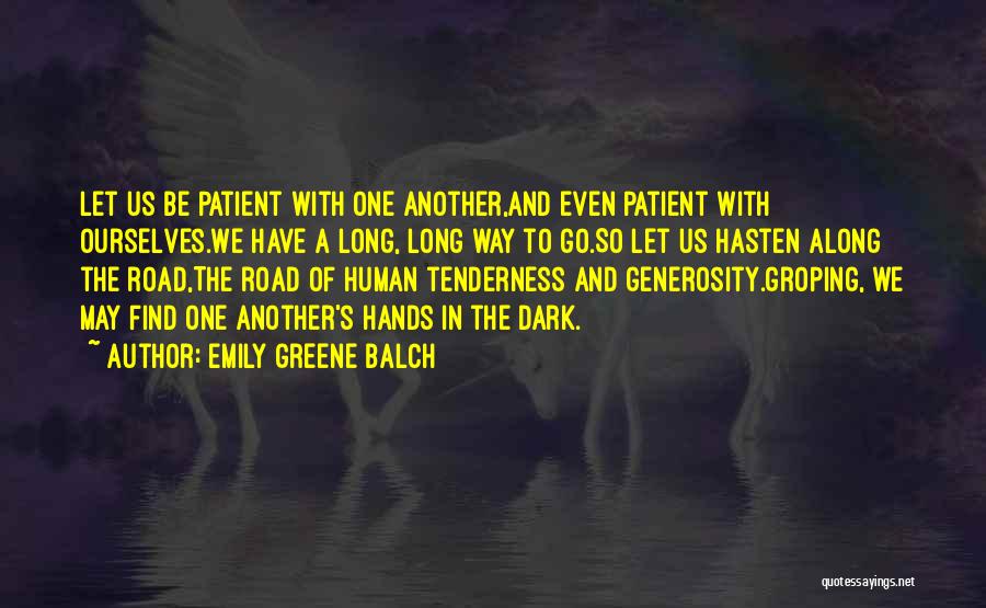 Emily Greene Balch Quotes: Let Us Be Patient With One Another,and Even Patient With Ourselves.we Have A Long, Long Way To Go.so Let Us