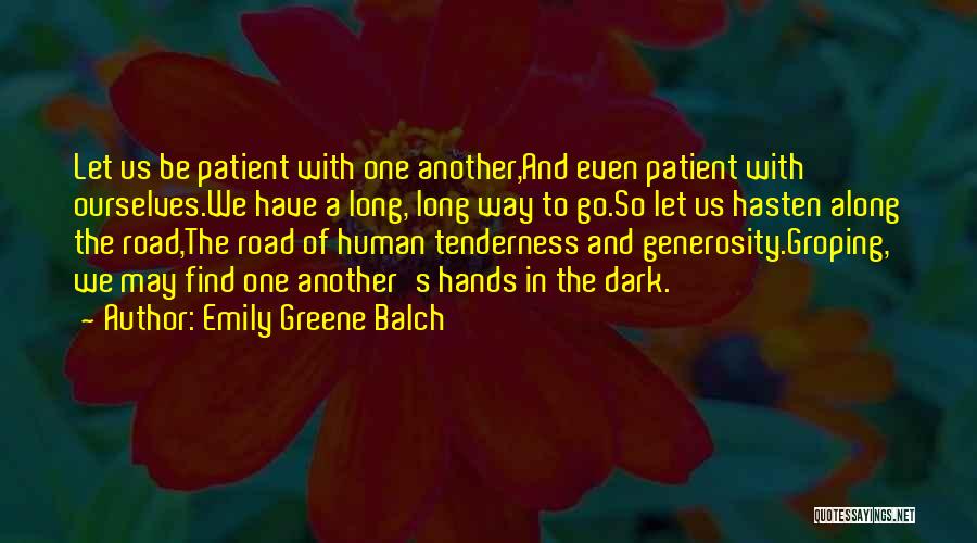 Emily Greene Balch Quotes: Let Us Be Patient With One Another,and Even Patient With Ourselves.we Have A Long, Long Way To Go.so Let Us