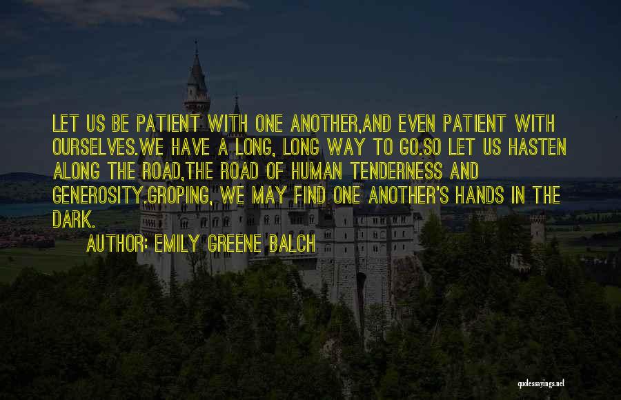 Emily Greene Balch Quotes: Let Us Be Patient With One Another,and Even Patient With Ourselves.we Have A Long, Long Way To Go.so Let Us