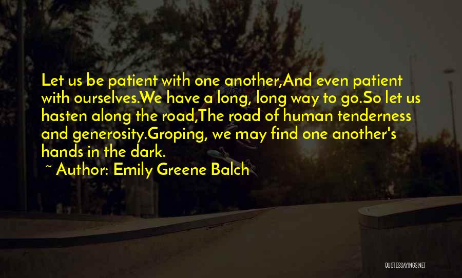 Emily Greene Balch Quotes: Let Us Be Patient With One Another,and Even Patient With Ourselves.we Have A Long, Long Way To Go.so Let Us