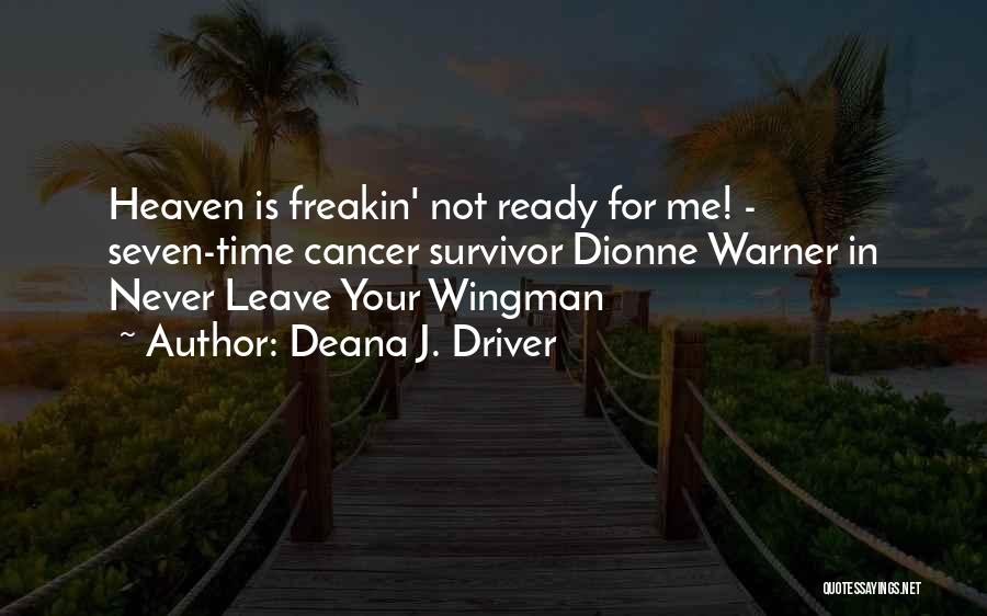 Deana J. Driver Quotes: Heaven Is Freakin' Not Ready For Me! - Seven-time Cancer Survivor Dionne Warner In Never Leave Your Wingman