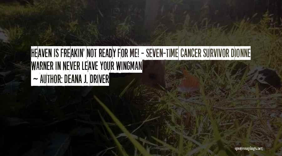 Deana J. Driver Quotes: Heaven Is Freakin' Not Ready For Me! - Seven-time Cancer Survivor Dionne Warner In Never Leave Your Wingman