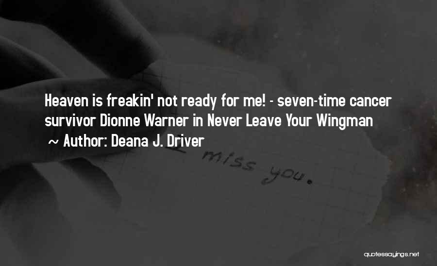 Deana J. Driver Quotes: Heaven Is Freakin' Not Ready For Me! - Seven-time Cancer Survivor Dionne Warner In Never Leave Your Wingman