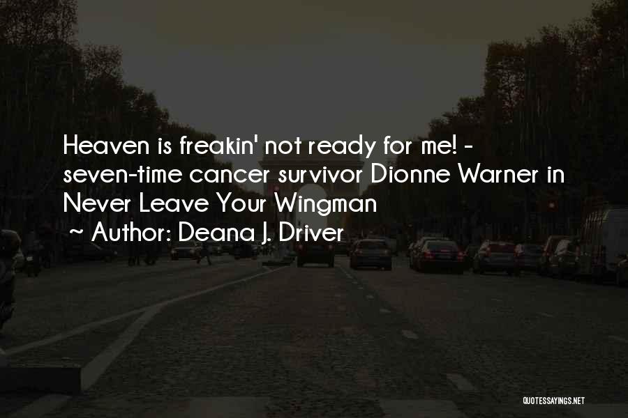 Deana J. Driver Quotes: Heaven Is Freakin' Not Ready For Me! - Seven-time Cancer Survivor Dionne Warner In Never Leave Your Wingman