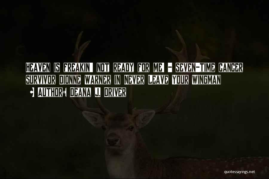 Deana J. Driver Quotes: Heaven Is Freakin' Not Ready For Me! - Seven-time Cancer Survivor Dionne Warner In Never Leave Your Wingman