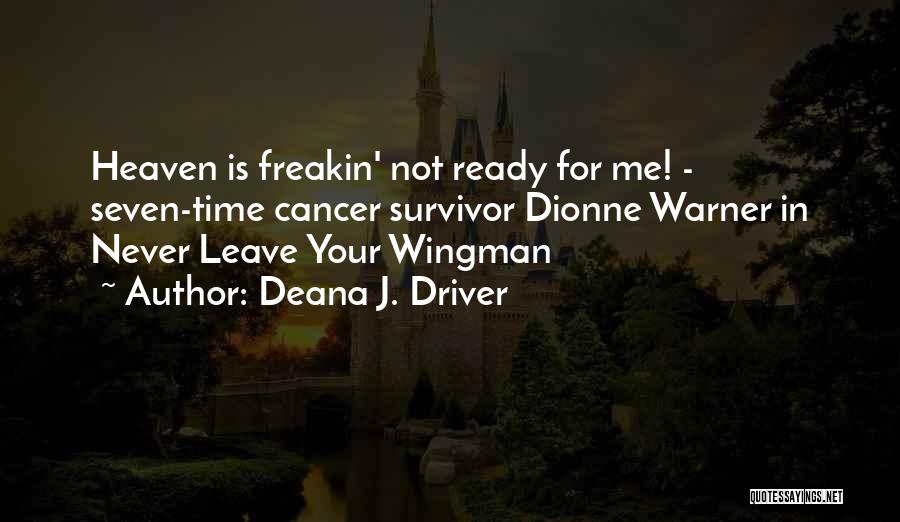 Deana J. Driver Quotes: Heaven Is Freakin' Not Ready For Me! - Seven-time Cancer Survivor Dionne Warner In Never Leave Your Wingman