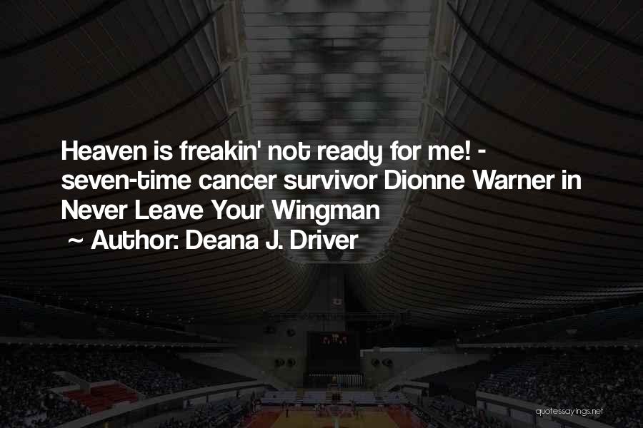 Deana J. Driver Quotes: Heaven Is Freakin' Not Ready For Me! - Seven-time Cancer Survivor Dionne Warner In Never Leave Your Wingman