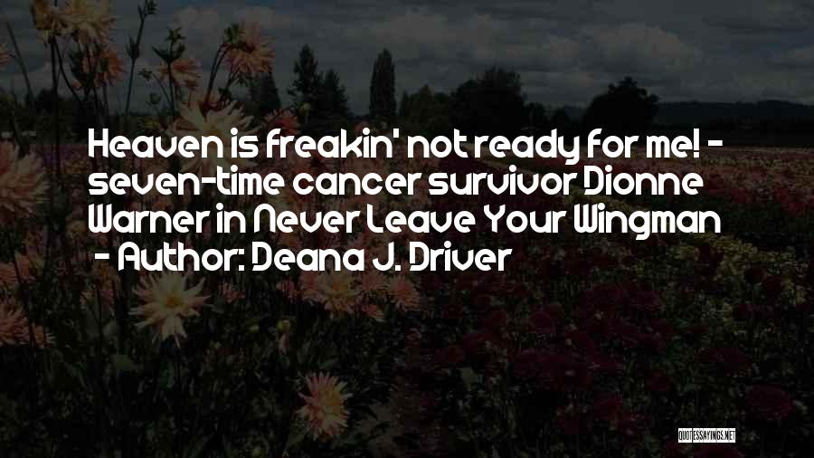 Deana J. Driver Quotes: Heaven Is Freakin' Not Ready For Me! - Seven-time Cancer Survivor Dionne Warner In Never Leave Your Wingman