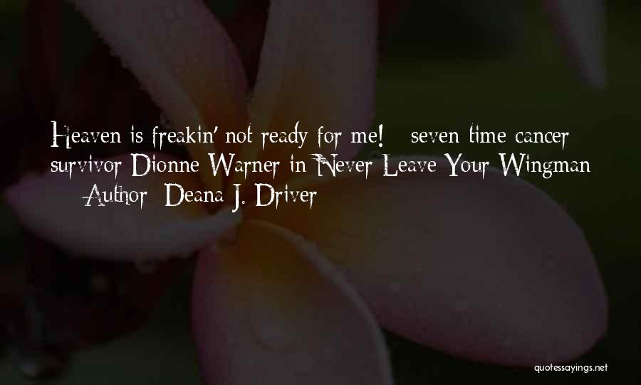 Deana J. Driver Quotes: Heaven Is Freakin' Not Ready For Me! - Seven-time Cancer Survivor Dionne Warner In Never Leave Your Wingman