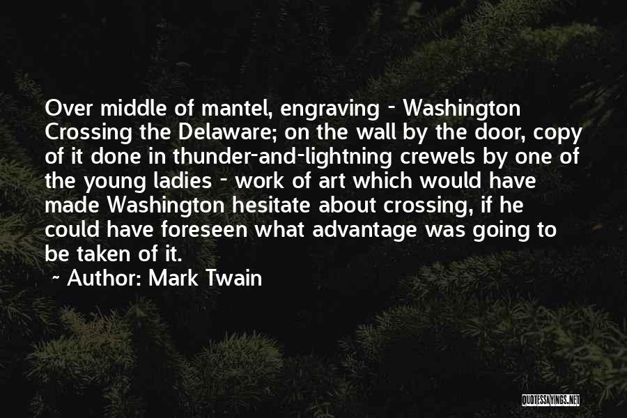 Mark Twain Quotes: Over Middle Of Mantel, Engraving - Washington Crossing The Delaware; On The Wall By The Door, Copy Of It Done