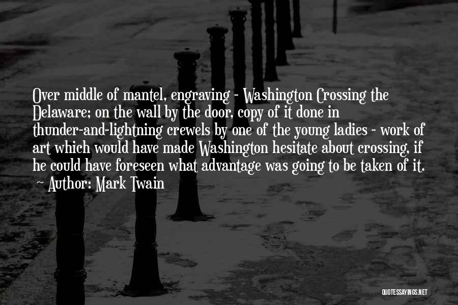 Mark Twain Quotes: Over Middle Of Mantel, Engraving - Washington Crossing The Delaware; On The Wall By The Door, Copy Of It Done