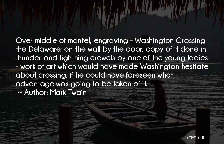 Mark Twain Quotes: Over Middle Of Mantel, Engraving - Washington Crossing The Delaware; On The Wall By The Door, Copy Of It Done