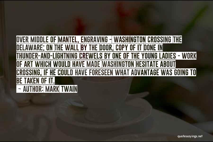 Mark Twain Quotes: Over Middle Of Mantel, Engraving - Washington Crossing The Delaware; On The Wall By The Door, Copy Of It Done