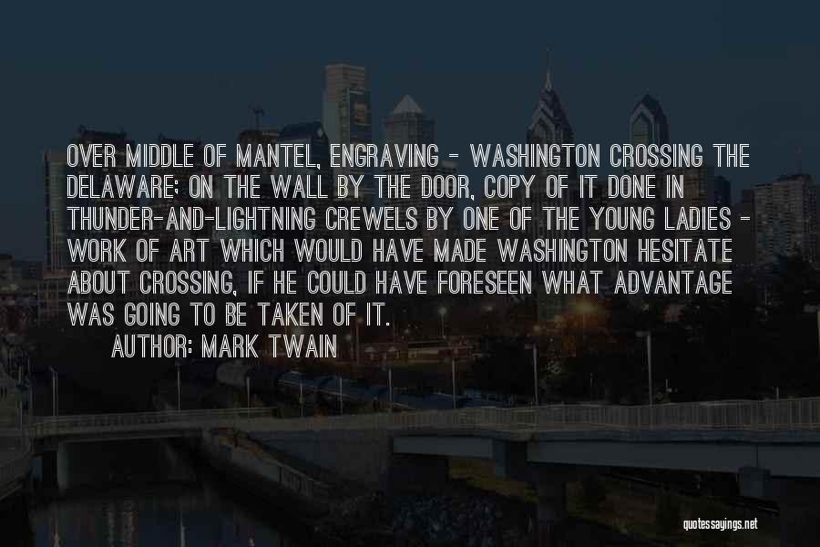 Mark Twain Quotes: Over Middle Of Mantel, Engraving - Washington Crossing The Delaware; On The Wall By The Door, Copy Of It Done