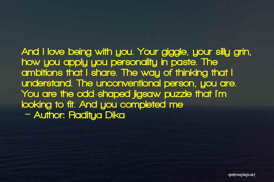 Raditya Dika Quotes: And I Love Being With You. Your Giggle, Your Silly Grin, How You Apply You Personality In Paste. The Ambitions