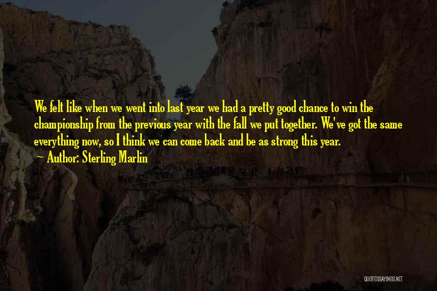 Sterling Marlin Quotes: We Felt Like When We Went Into Last Year We Had A Pretty Good Chance To Win The Championship From
