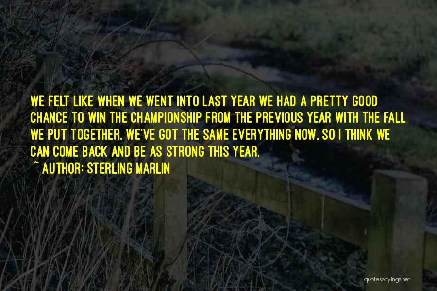 Sterling Marlin Quotes: We Felt Like When We Went Into Last Year We Had A Pretty Good Chance To Win The Championship From