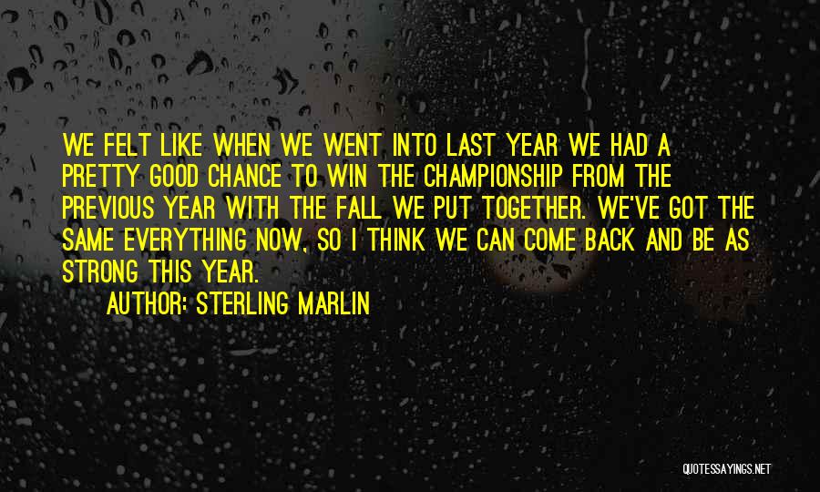 Sterling Marlin Quotes: We Felt Like When We Went Into Last Year We Had A Pretty Good Chance To Win The Championship From