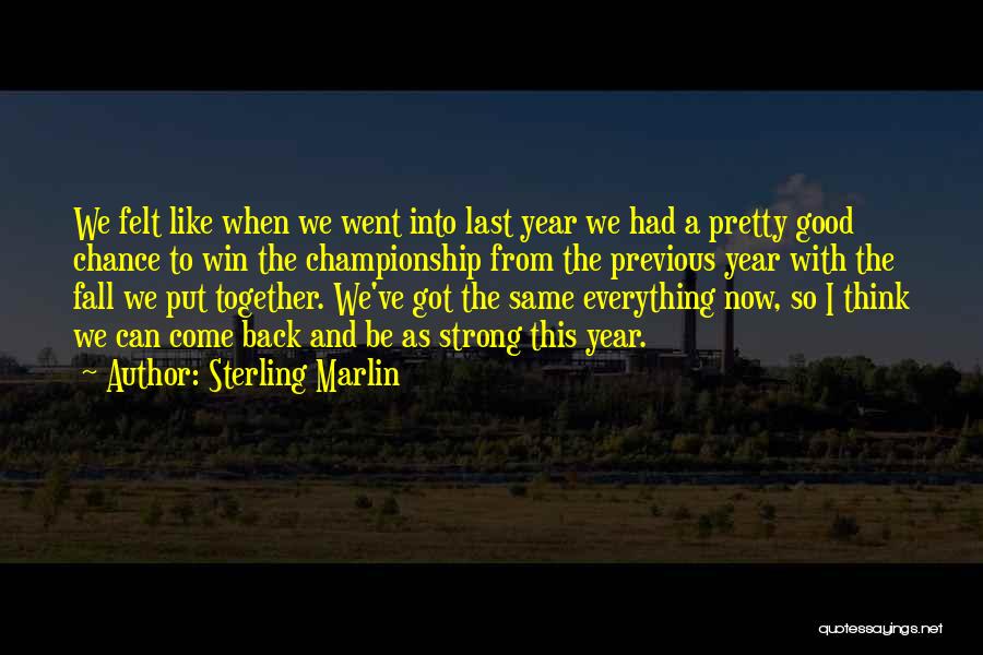 Sterling Marlin Quotes: We Felt Like When We Went Into Last Year We Had A Pretty Good Chance To Win The Championship From