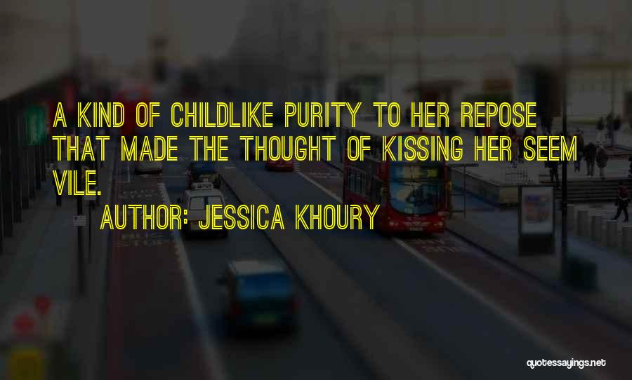 Jessica Khoury Quotes: A Kind Of Childlike Purity To Her Repose That Made The Thought Of Kissing Her Seem Vile.