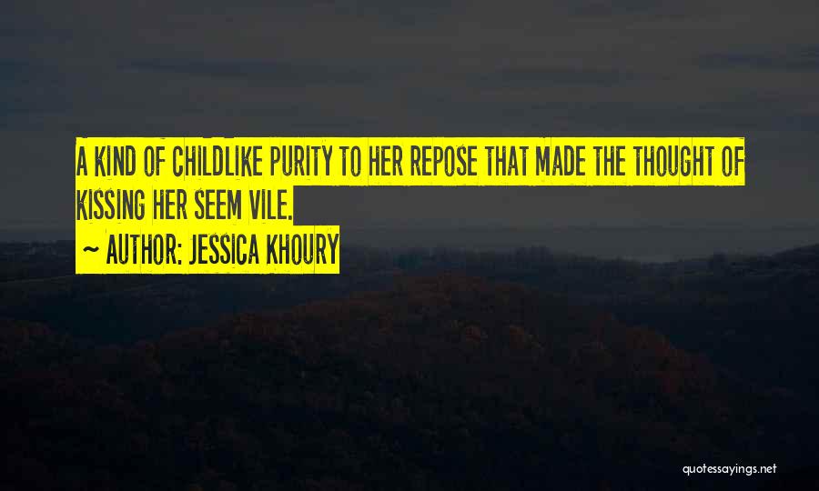 Jessica Khoury Quotes: A Kind Of Childlike Purity To Her Repose That Made The Thought Of Kissing Her Seem Vile.