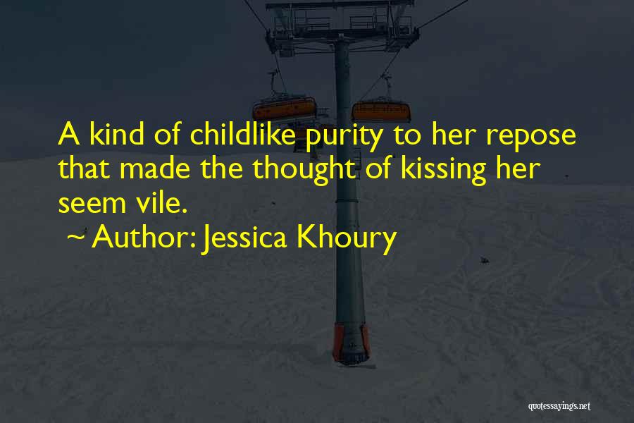 Jessica Khoury Quotes: A Kind Of Childlike Purity To Her Repose That Made The Thought Of Kissing Her Seem Vile.