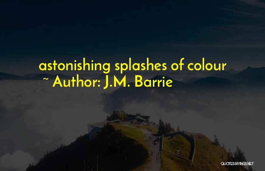 J.M. Barrie Quotes: Astonishing Splashes Of Colour