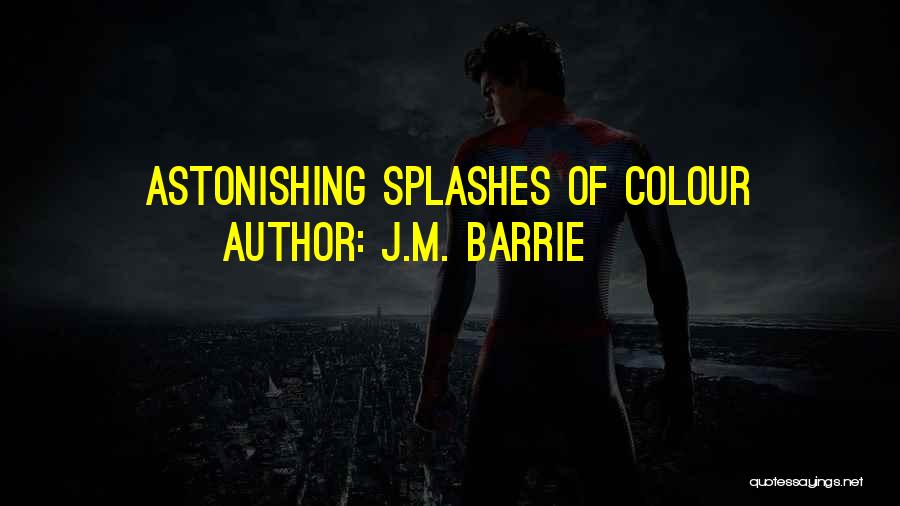 J.M. Barrie Quotes: Astonishing Splashes Of Colour