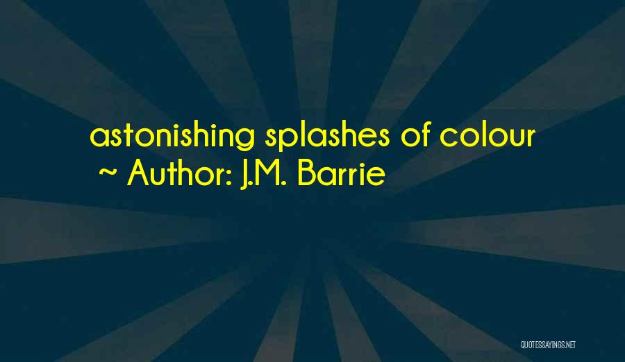 J.M. Barrie Quotes: Astonishing Splashes Of Colour