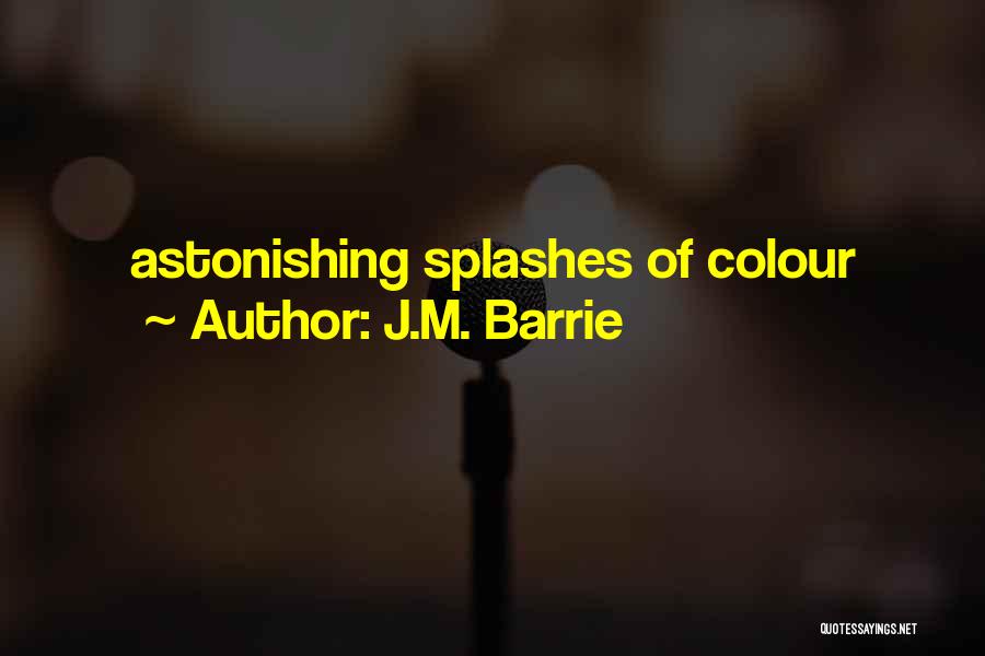 J.M. Barrie Quotes: Astonishing Splashes Of Colour