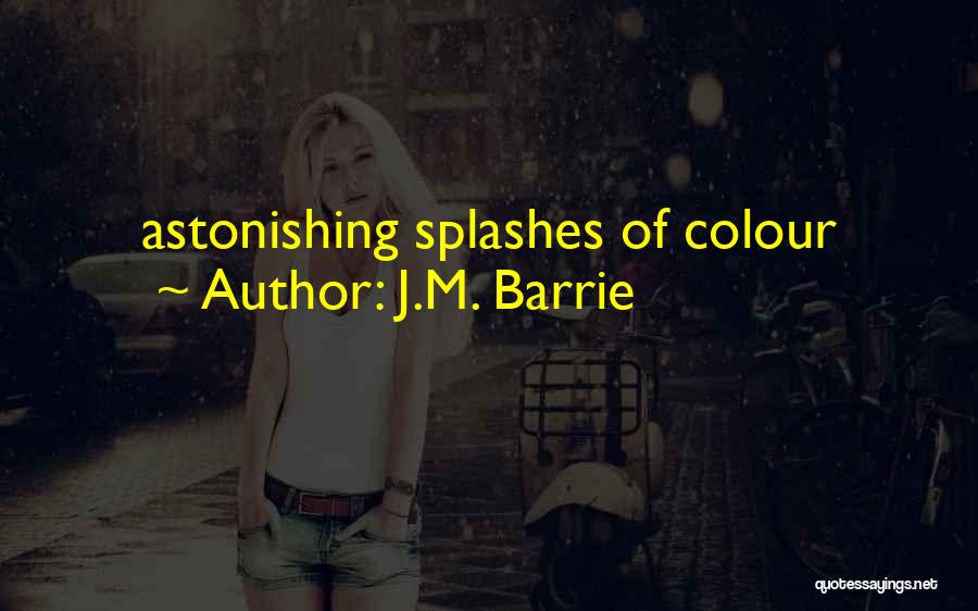 J.M. Barrie Quotes: Astonishing Splashes Of Colour