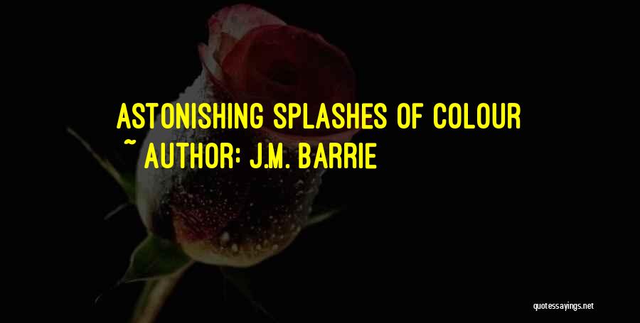 J.M. Barrie Quotes: Astonishing Splashes Of Colour