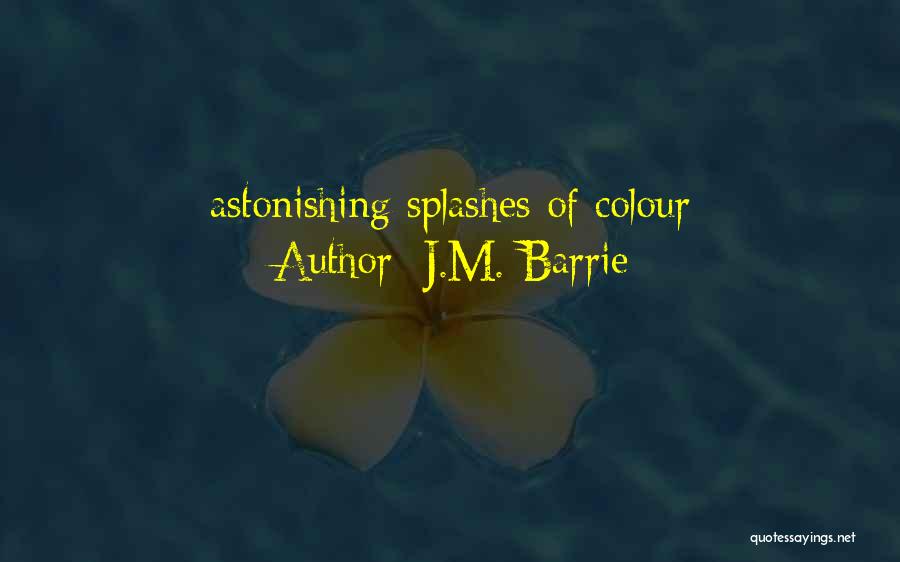 J.M. Barrie Quotes: Astonishing Splashes Of Colour