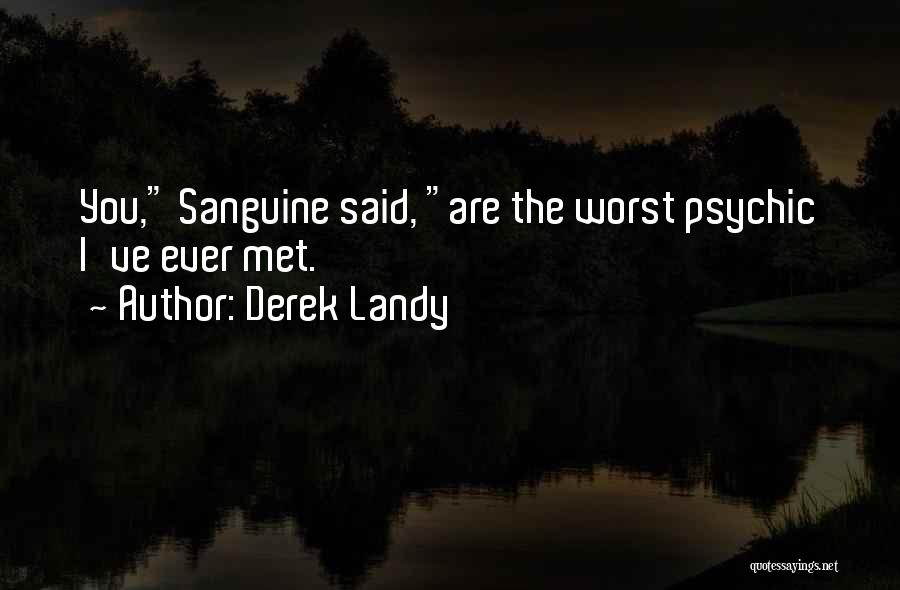 Derek Landy Quotes: You, Sanguine Said, Are The Worst Psychic I've Ever Met.