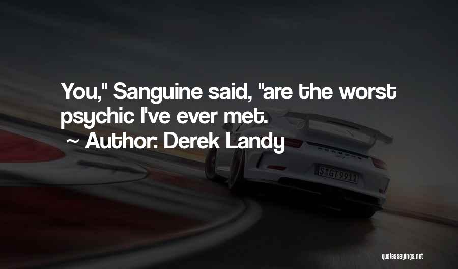 Derek Landy Quotes: You, Sanguine Said, Are The Worst Psychic I've Ever Met.