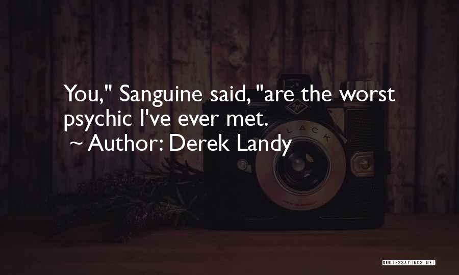 Derek Landy Quotes: You, Sanguine Said, Are The Worst Psychic I've Ever Met.