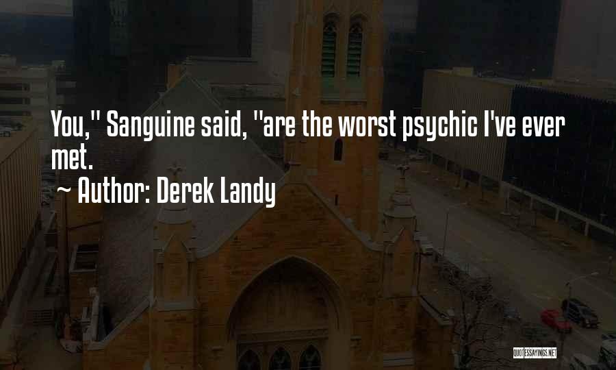Derek Landy Quotes: You, Sanguine Said, Are The Worst Psychic I've Ever Met.