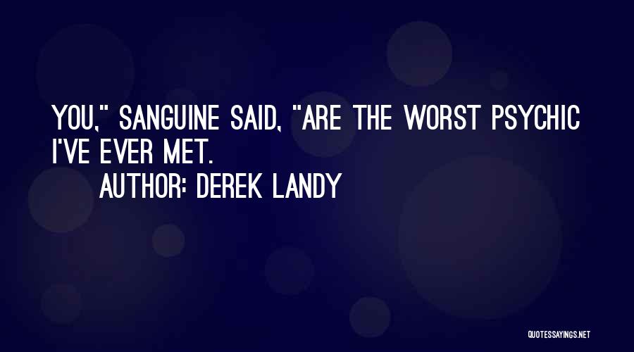 Derek Landy Quotes: You, Sanguine Said, Are The Worst Psychic I've Ever Met.