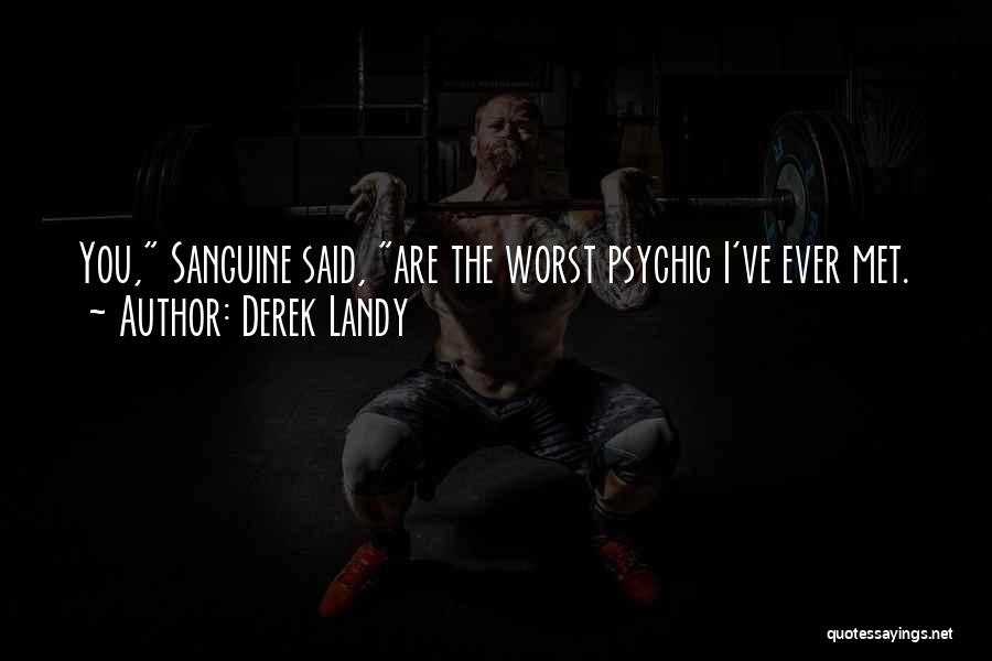 Derek Landy Quotes: You, Sanguine Said, Are The Worst Psychic I've Ever Met.