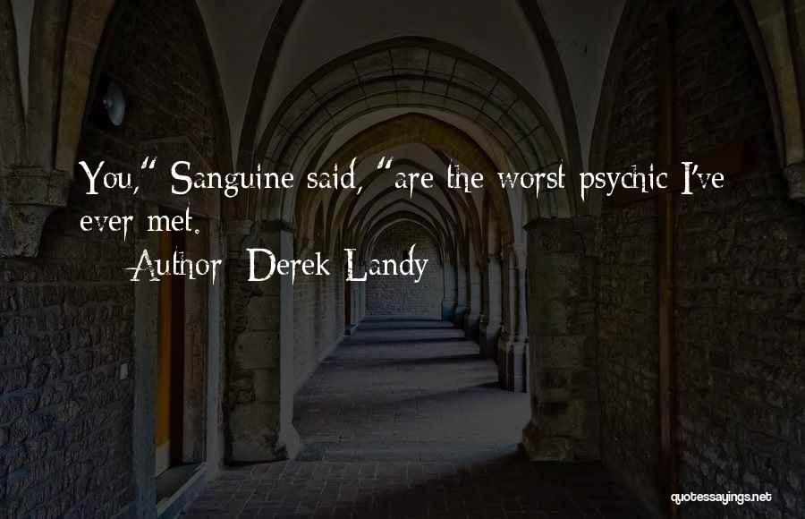 Derek Landy Quotes: You, Sanguine Said, Are The Worst Psychic I've Ever Met.