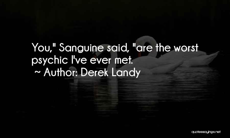 Derek Landy Quotes: You, Sanguine Said, Are The Worst Psychic I've Ever Met.