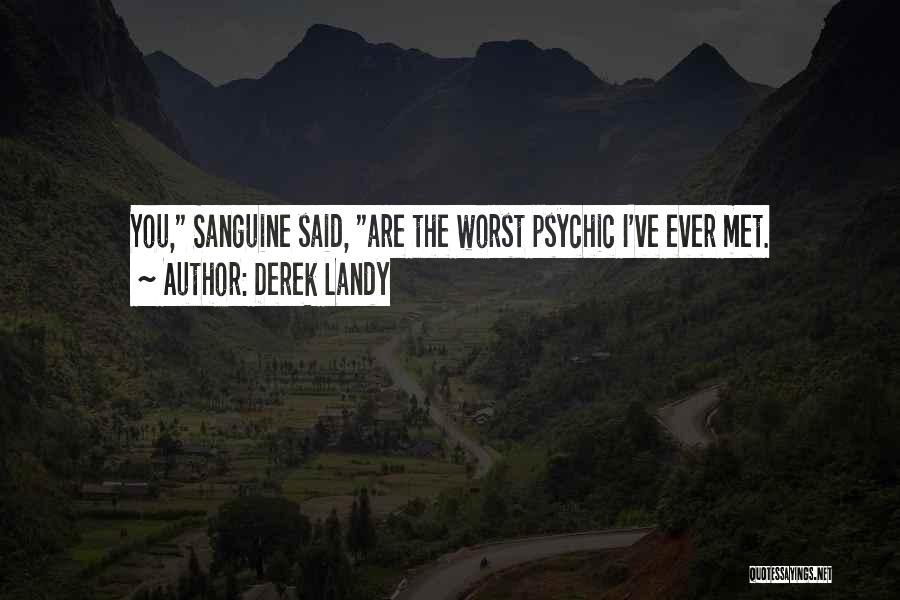 Derek Landy Quotes: You, Sanguine Said, Are The Worst Psychic I've Ever Met.