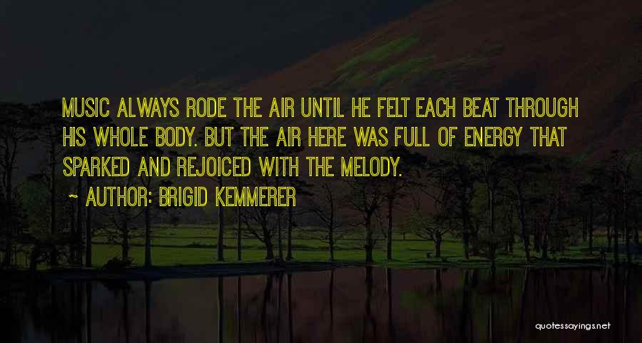 Brigid Kemmerer Quotes: Music Always Rode The Air Until He Felt Each Beat Through His Whole Body. But The Air Here Was Full
