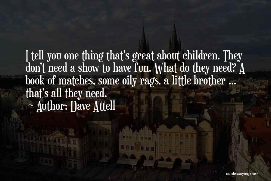 Dave Attell Quotes: I Tell You One Thing That's Great About Children. They Don't Need A Show To Have Fun. What Do They