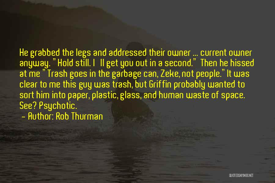 Rob Thurman Quotes: He Grabbed The Legs And Addressed Their Owner ... Current Owner Anyway. Hold Still. I'll Get You Out In A