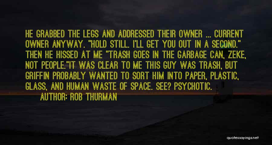 Rob Thurman Quotes: He Grabbed The Legs And Addressed Their Owner ... Current Owner Anyway. Hold Still. I'll Get You Out In A