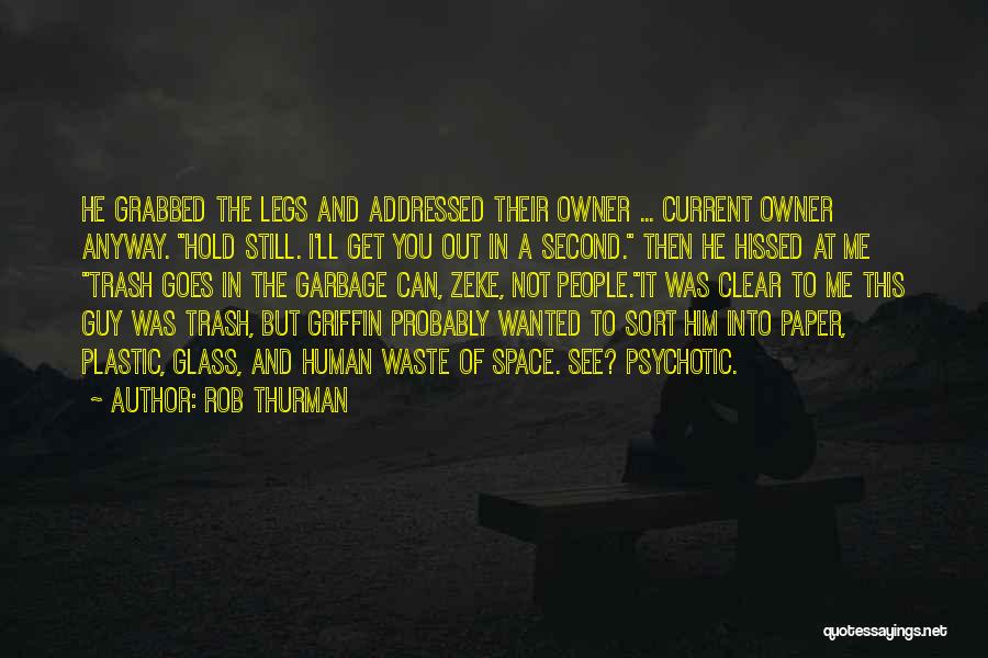 Rob Thurman Quotes: He Grabbed The Legs And Addressed Their Owner ... Current Owner Anyway. Hold Still. I'll Get You Out In A