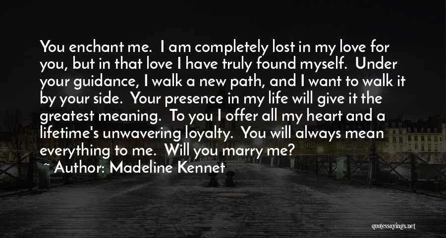 Madeline Kennet Quotes: You Enchant Me. I Am Completely Lost In My Love For You, But In That Love I Have Truly Found